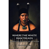 Where the White Man Treads - Across the Pathway of the Maori