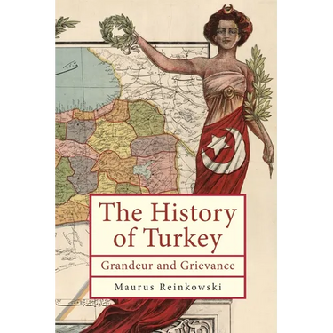 The History of Turkey: Grandeur and Grievance