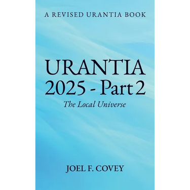 Urantia 2025 Part 2, The Local Universe
