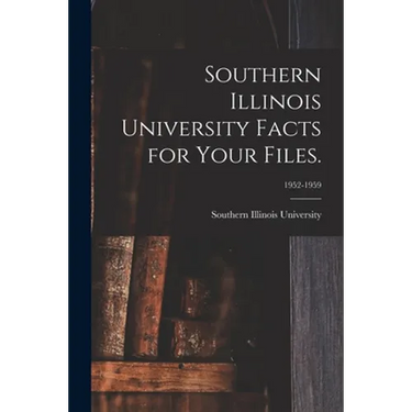 Southern Illinois University Facts for Your Files.; 1952-1959
