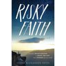 Risky Faith: Becoming Brave Enough to Trust the God Who Is Bigger Than Your World