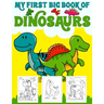 My First Big Book Of Dinosaurs: Big Dinosaur Coloring Book for Kids: Fantastic Dinosaur Coloring Book for Boys, Girls, Toddlers, Preschoolers, Kids 3-