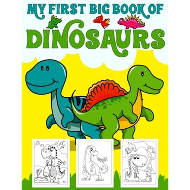 My First Big Book Of Dinosaurs: Big Dinosaur Coloring Book for Kids: Fantastic Dinosaur Coloring Book for Boys, Girls, Toddlers, Preschoolers, Kids 3-