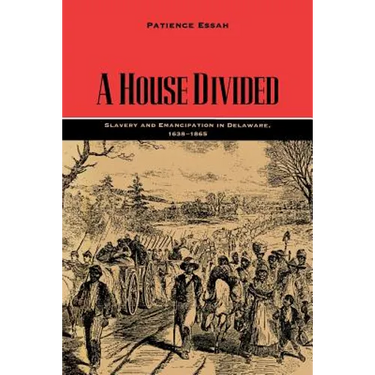 A House Divided: Slavery and Emancipation in Delaware, 1638-1865