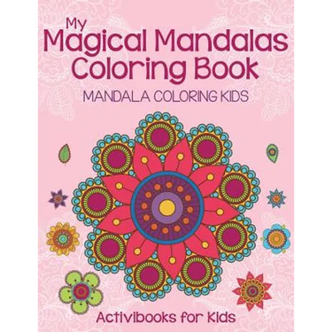 My Magical Mandalas Coloring Book: Mandala Coloring Kids
