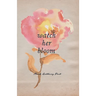 Watch Her Bloom