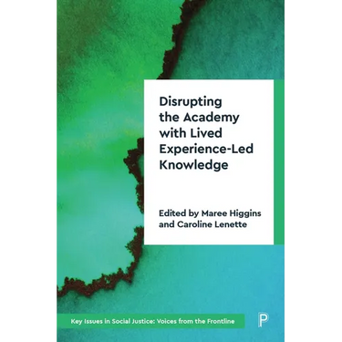 Disrupting the Academy with Lived Experience-Led Knowledge