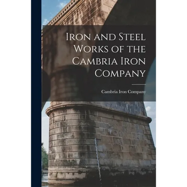 Iron and Steel Works of the Cambria Iron Company