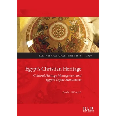 Egypt's Christian Heritage: Cultural Heritage Management and Egypt's Coptic Monuments
