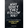 Why Don't They Follow Me?: 12 Easy Lessons To Boost Your Leadership Skills