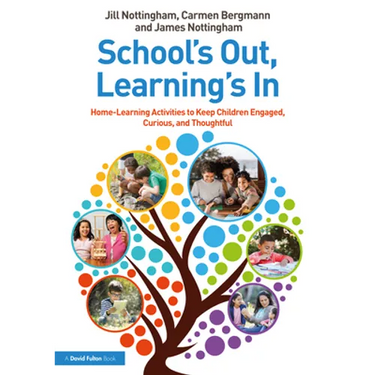 School's Out, Learning's In: Home-Learning Activities to Keep Children Engaged, Curious, and Thoughtful