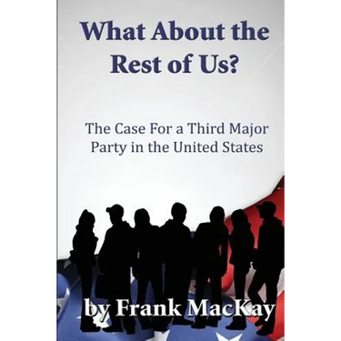 What about the Rest of Us: The Case for a Third Major Party in the United States