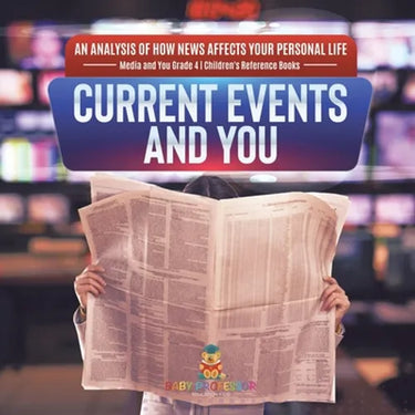 Current Events and You An Analysis of How News Affects Your Personal Life Media and You Grade 4 Children's Reference Books