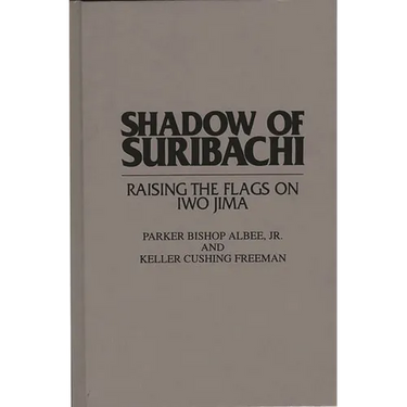 Shadow of Suribachi: Raising the Flags on Iwo Jima