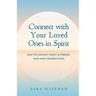 Connect with Your Loved Ones in Spirit: How To Contact Family & Friends Who Have Crossed Over