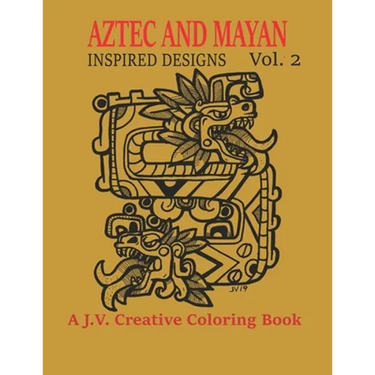 Aztec and Mayan Inspired Designs Vol. 2: A J.V. Creative Coloring Book