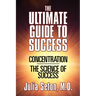 The Ultimate Guide to Success: Concentration/The Science of Success