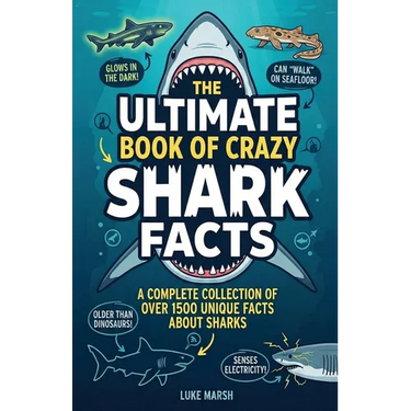 The Ultimate Book of Crazy Shark Facts: A Complete Collection of Over 1500 Unique Facts About Sharks