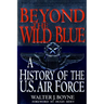 Beyond the Wild Blue: A History of the U.S. Air Force, 1947-1997