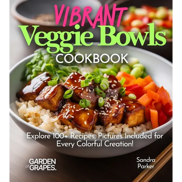 Vibrant Veggie Bowls Cookbook: Explore 100+ Recipes, Pictures Included for Every Colorful Creation!