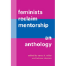Feminists Reclaim Mentorship: An Anthology