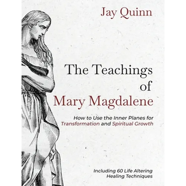 The Teachings of Mary Magdalene: How to Use the Inner Planes for Transformation and Spiritual Growth
