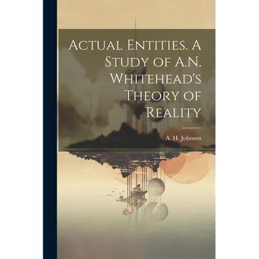 Actual Entities. A Study of A.N. Whitehead's Theory of Reality