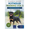 Rottweiler Training Vol 3 - Taking care of your Rottweiler: Nutrition, common diseases and general care of your Rottweiler