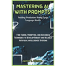 Mastering AI with Prompts: Building Production-Ready Large Language Models: Fine-Tuning, Prompting, and Advanced Techniques to Develop Robust and