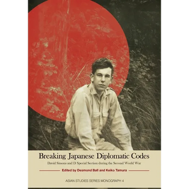 Breaking Japanese Diplomatic Codes: David Sissons and D Special Section during the Second World War