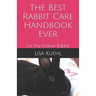 The Best Rabbit Care Handbook Ever: For the Indoor Rabbit