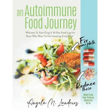 An Autoimmune Food Journey: Welcome To Your FLog A 30 Day Food Log For Those Who Want To Feel Amazing Every Day!