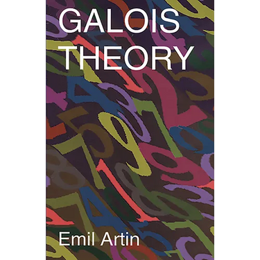 Galois Theory: Lectures Delivered at the University of Notre Dame by Emil Artin (Notre Dame Mathematical Lectures, Number 2)