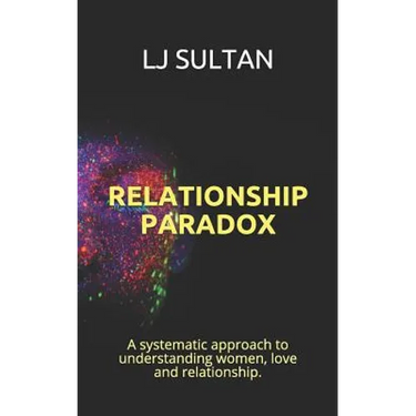 Relationship Paradox: A systematic approach to understand women, love and relationship.