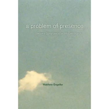A Problem of Presence: Beyond Scripture in an African Church Volume 2