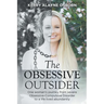 The Obsessive Outsider: One woman's journey from severe Obsessive-Compulsive Disorder to a life lived abundantly