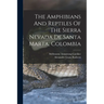 The Amphibians And Reptiles Of The Sierra Nevada De Santa Marta, Colombia