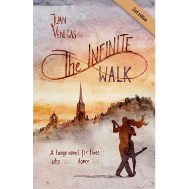 The Infinite Walk: A Tango Novel for Those Who (Don't) Dance (Yet) Tango Fiction Gift for Dancers