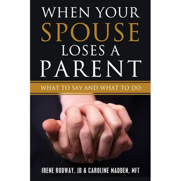 When Your Spouse Loses A Parent: What to Say & What to Do