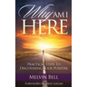 Why Am I Here: Practical Steps to Discovering Your Purpose