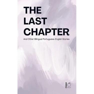 The Last Chapter And Other Bilingual Portuguese-English Stories