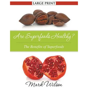 Are Superfoods Healthy? (Large Print): The Benefits of Superfoods