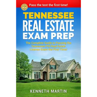 Tennessee Real Estate Exam Prep: The Complete Guide to Passing the Tennessee PSI Real Estate License Exam the First Time!