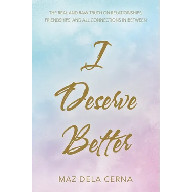 I Deserve Better: The Real and Raw Truth on Relationships, Friendships, and All Connections in Between