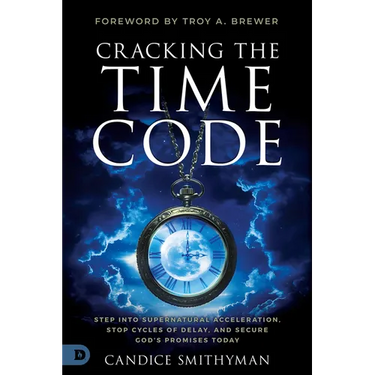 Cracking the Time Code: Step Into Supernatural Acceleration, Stop Cycles of Delay, and Secure God's Promises Today