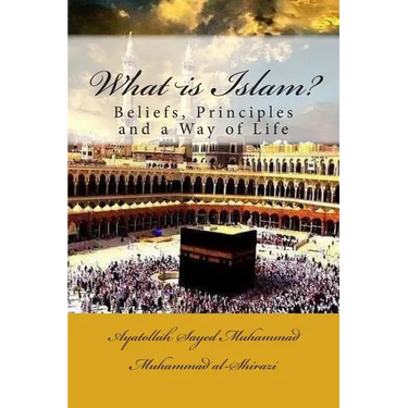 What is Islam?: Beliefs, Principles and a Way of Life