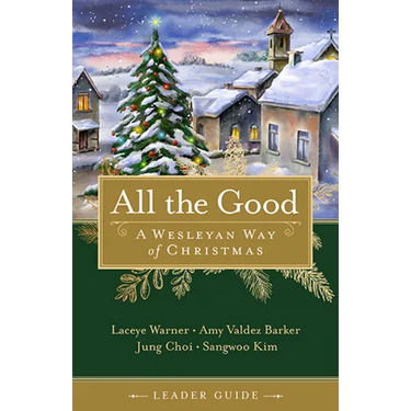 All the Good Leader Guide: A Wesleyan Way of Christmas