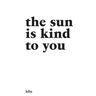 The Sun Is Kind To You