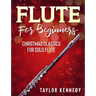 Flute For Beginners: Christmas Classics For Solo Flute