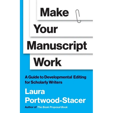 Make Your Manuscript Work: A Guide to Developmental Editing for Scholarly Writers